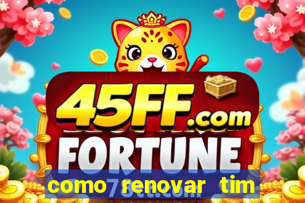 como renovar tim beta antes do prazo